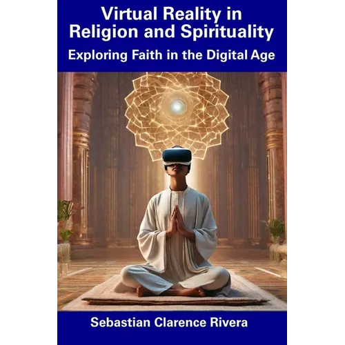 Virtual Reality in Religion and Spirituality: Exploring Faith in the Digital Age
