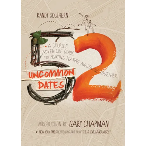 52 Uncommon Dates: A Couple's Adventure Guide for Praying, Playing, and Staying Together