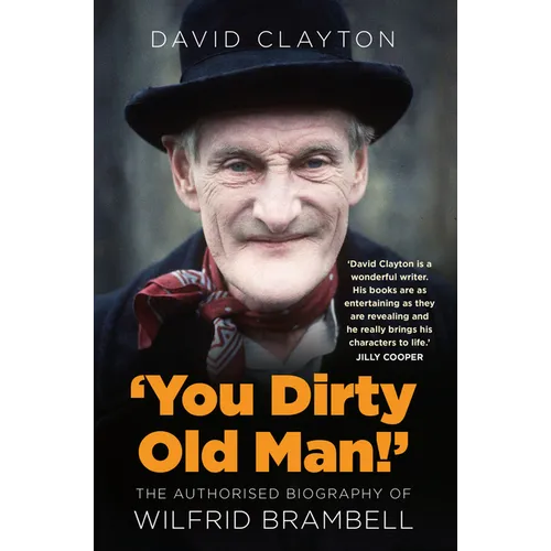 'You Dirty Old Man!': The Authorized Biography of Wilfrid Brambell