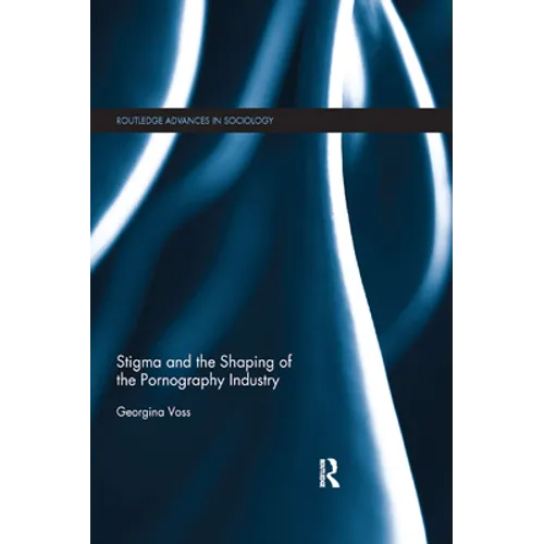 Stigma and the Shaping of the Pornography Industry