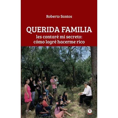 Querida familia: Les contaré mi secreto: cómo logré hacerme rico