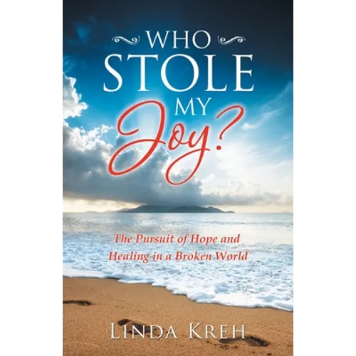 Who Stole My Joy?: The Pursuit of Hope and Healing in a Broken World
