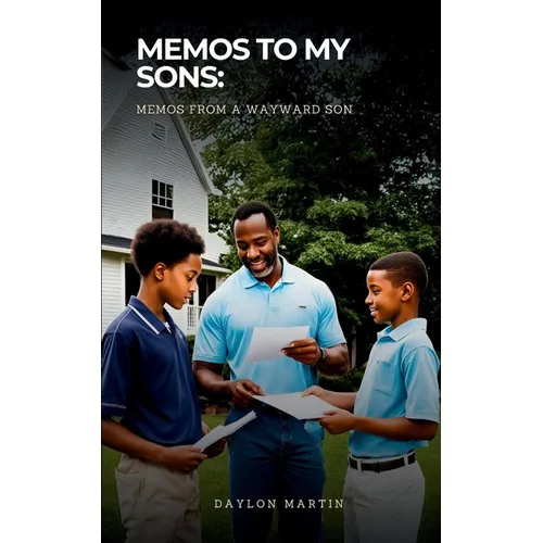 my ""Memos to my Sons: Memos from a wayward Son""