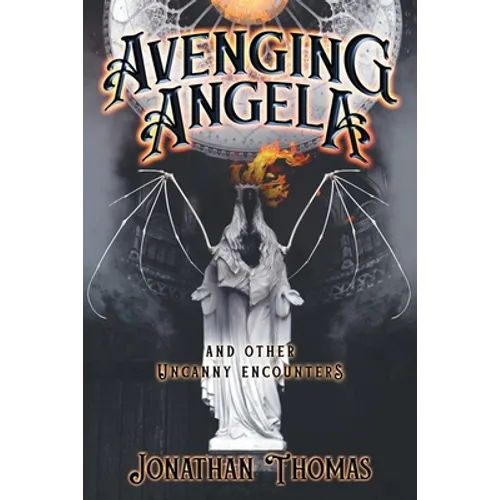 Avenging Angela and Other Uncanny Encounters
