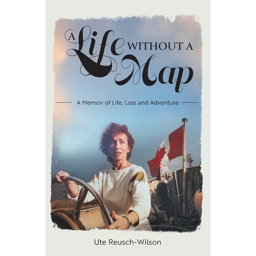 A Life without a Map: A Memoir of Life, Loss and Adventure