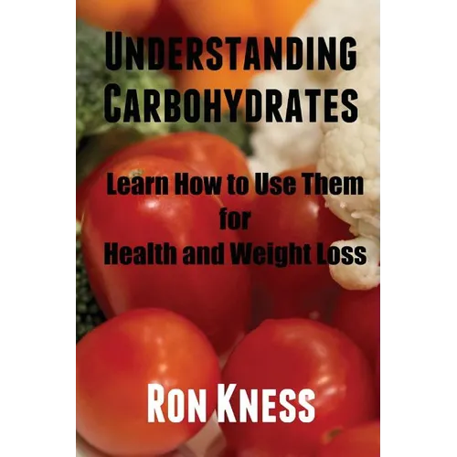 Understanding Carbohydrates: Learn How to Use Them for Health and Weight Loss