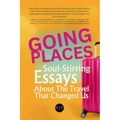 Going Places: Soul-Stirring Essays About the Travel That Changed Us