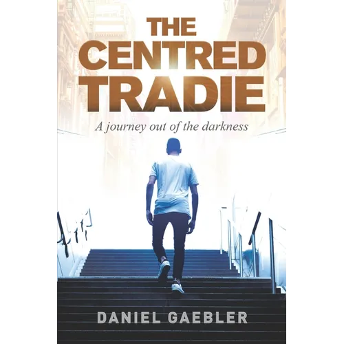 The Centred Tradie: A journey out of the darkness