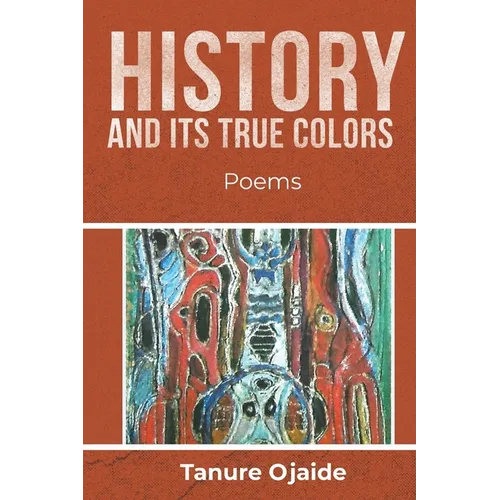 History and Its True Colors: Poems