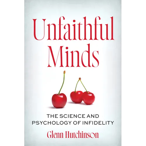 Unfaithful Minds: The Science and Psychology of Infidelity