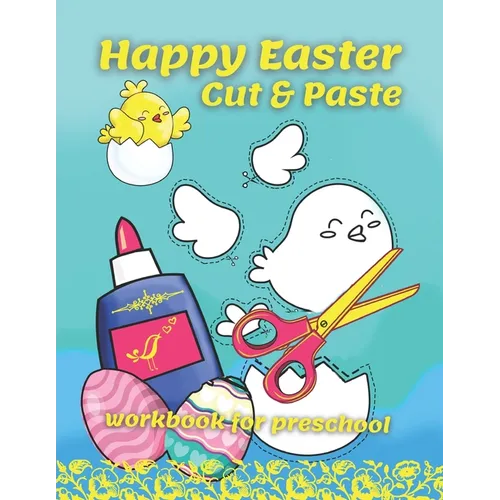 Happy Easter Cut & Paste Workbook For Preschool: A Fun Book For Easter Gifts and Scissors Skills for Preschoolers Ages 3-5