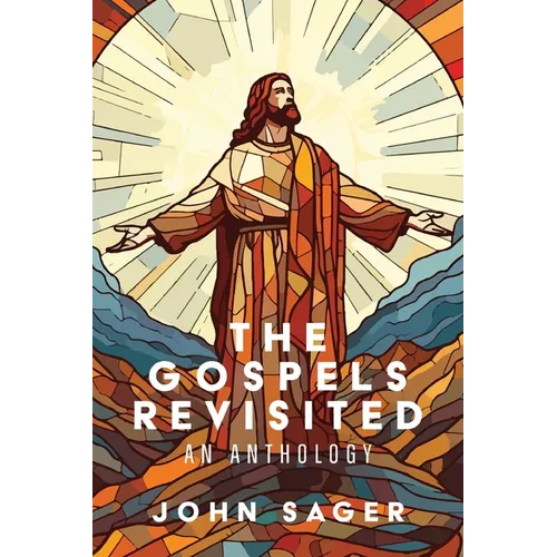 The Gospels Revisited: An Anthology