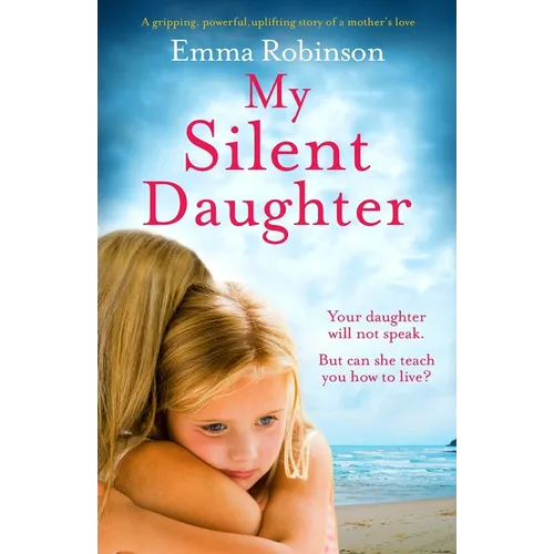 My Silent Daughter: A gripping, powerful, uplifting story of a mother's love
