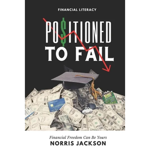 Positioned To Fail: Financial Freedom Can Be Yours