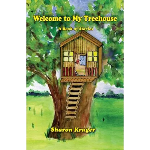 Welcome to My Treehouse: A Book of Stories