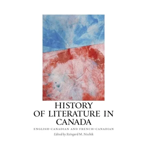 History of Literature in Canada: English-Canadian and French-Canadian
