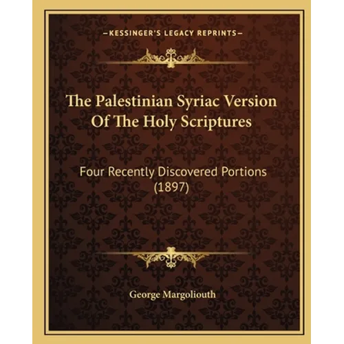 The Palestinian Syriac Version Of The Holy Scriptures: Four Recently Discovered Portions (1897)