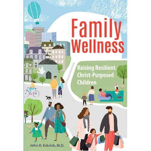 Family Wellness: Raising Resilient, Christ-Purposed Children