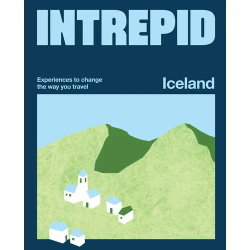 Intrepid Iceland: Experiences to Change the Way You Travel