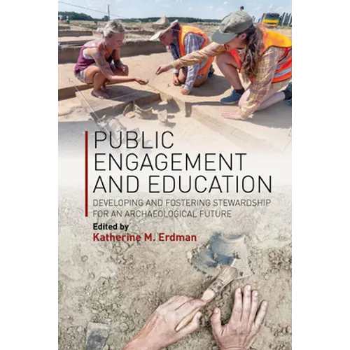 Public Engagement and Education: Developing and Fostering Stewardship for an Archaeological Future