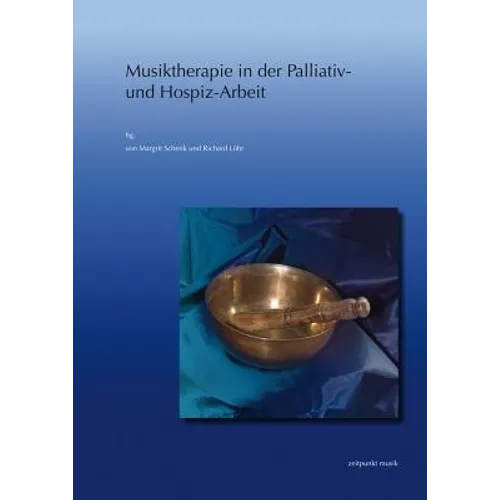 Musiktherapie in Der Palliativ- Und Hospiz-Arbeit: 21. Musiktherapietagung Am Freien Musikzentrum München E. V. (2. Bis 3. März 2013)
