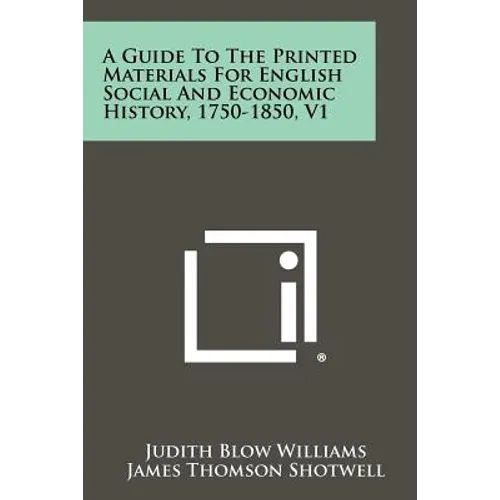 A Guide to the Printed Materials for English Social and Economic History, 1750-1850, V1