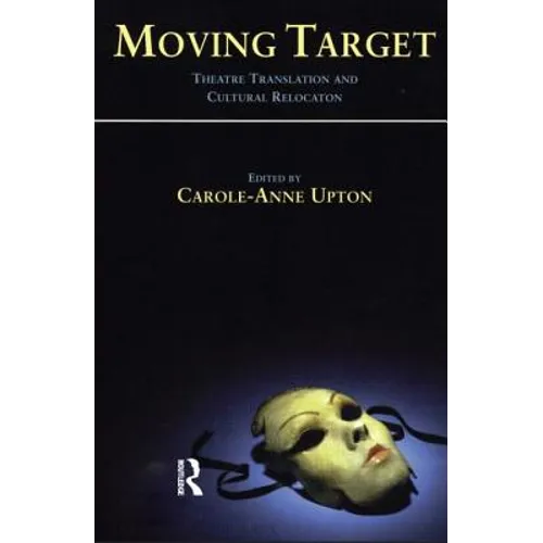 Moving Target: Theatre Translation and Cultural Relocation