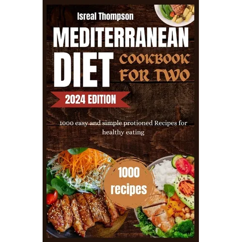 Mediterranean diet cookbook for two: 1000 easy and simple protioned recipes for healthy eating