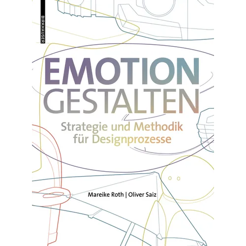 Emotion Gestalten: Strategie Und Methodik Für Designprozesse