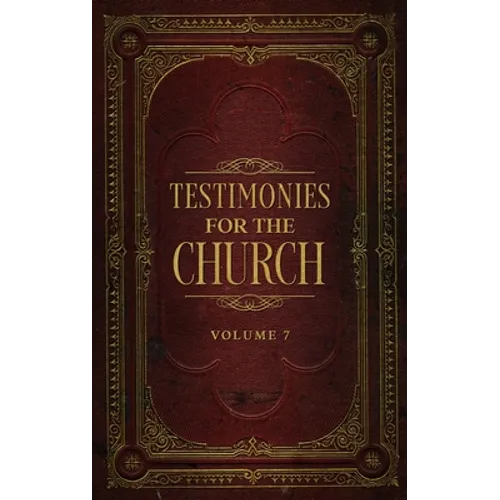 Testimonies for the Church Volume 7