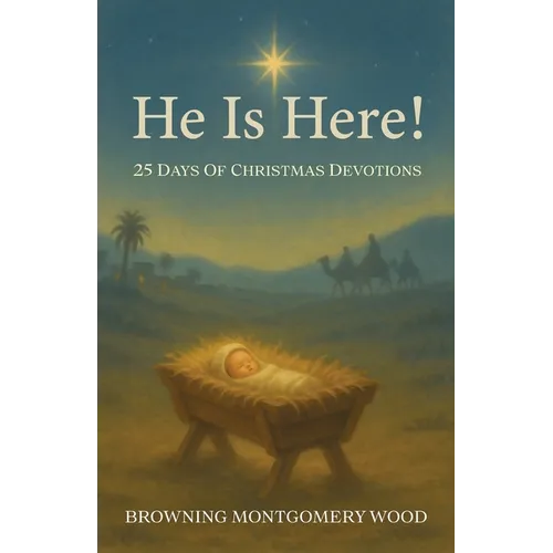 He Is Here!: 25 Days of Christmas Devotions - Paperback