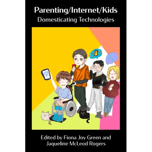 Parenting/Internet/Kids: Domesticating Technologies