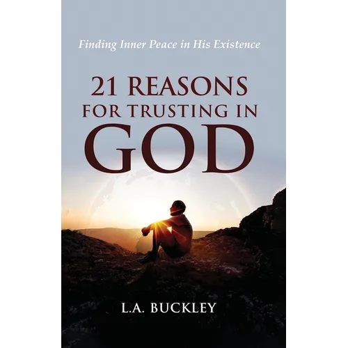 21 Reasons for Trusting in God: Finding Inner Peace in His Existence