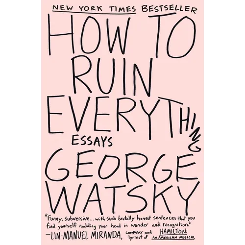 How to Ruin Everything: Essays