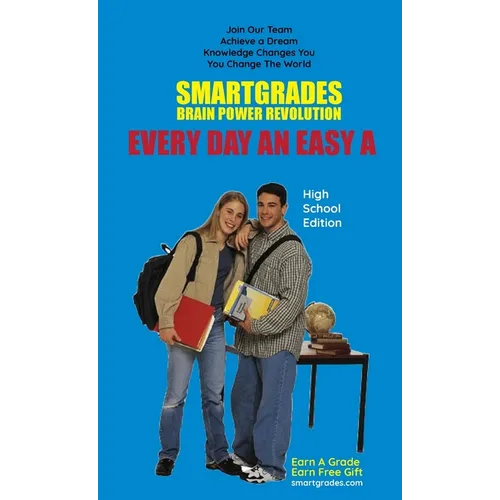 EVERY DAY AN EASY A Study Skills (High School Edition) SMARTGRADES BRAIN POWER REVOLUTION: Student Tested! Teacher Approved! Parent Favorite! 5 Star R