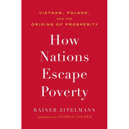 How Nations Escape Poverty: Vietnam, Poland, and the Origins of Prosperity