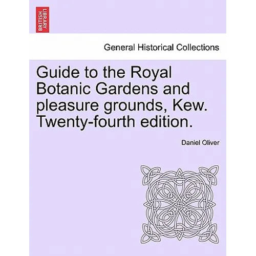 Guide to the Royal Botanic Gardens and Pleasure Grounds, Kew. Twenty-Fourth Edition.