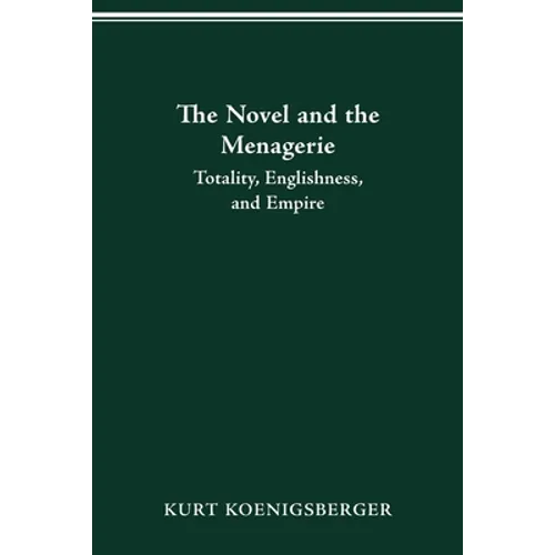 The Novel and the Menagerie: Totality, Englishness, and Empire