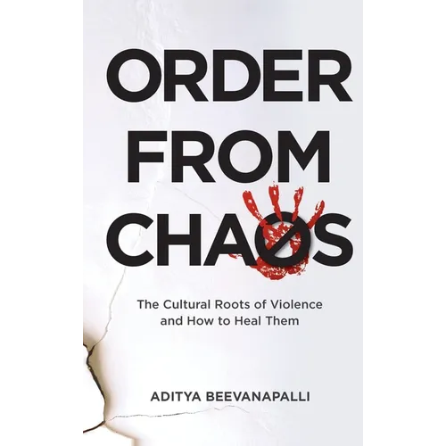 Order from Chaos: The Cultural Roots of Violence and How to Heal Them