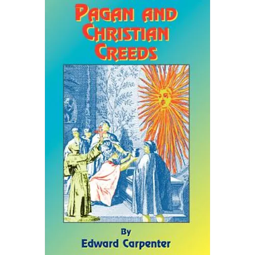 Pagan & Christian Creeds: Their Origin and Meaning