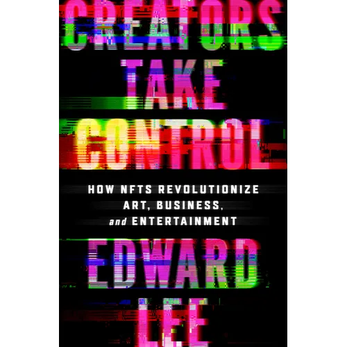 Creators Take Control: How Nfts Revolutionize Art, Business, and Entertainment
