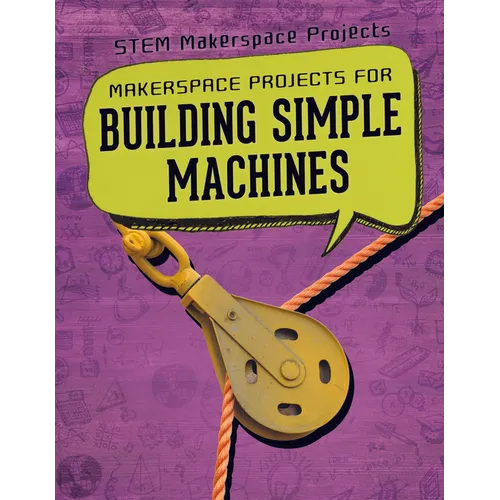 Makerspace Projects for Building Simple Machines