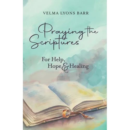 Praying The Scriptures For Help, Hope & Healing