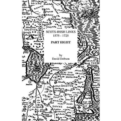 Scots-Irish Links 1575-1725. Part Eight