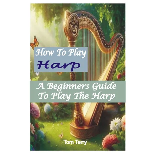 How to Play Harp: A Beginners Guide To Play The Harp