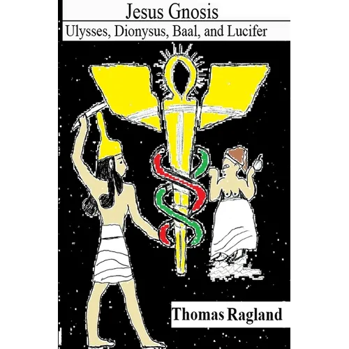 Jesus Gnosis: Ulysses, Dionysus, Baal, and Lucifer