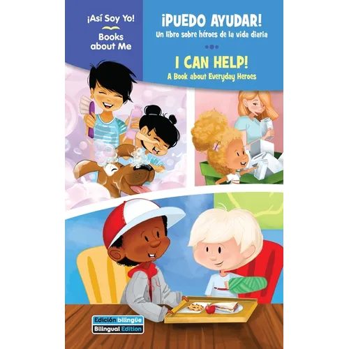 ¡Puedo Ayudar! / I Can Help!: Un Libro Sobre Héroes de la Vida Diaria / A Book about Everyday Heroes