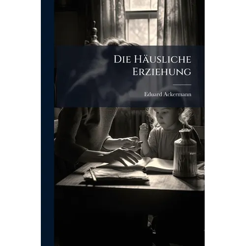 Die Häusliche Erziehung