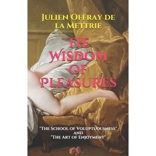 The Wisdom of Pleasures: "The School of Voluptuousness" and "The Art of Enjoyment"