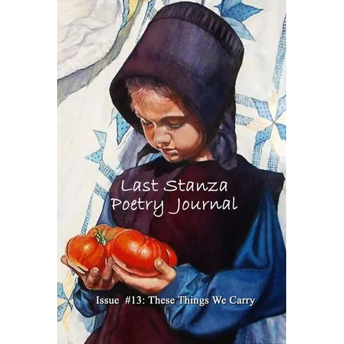 Last Stanza Poetry Journal Issue #13: These Things We Carry